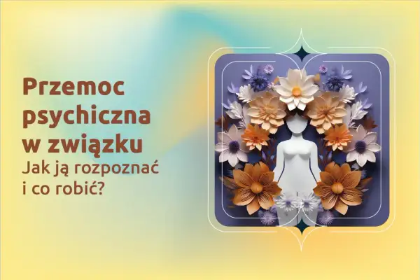 Przemoc psychiczna w związku: jak ją rozpoznać i jak reagować na chamskie zachowanie męża? Grafika z kwiatami i sylwetką.